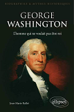 George Washington, L Homme Qui Ne Voulait Pas Etre Roi