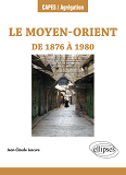 Le Moyen-Orient De 1876 A 1980