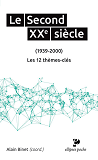 Le Second Xxe Siecle (1939-2000). Les 12 Themes-Cles