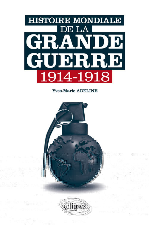 Histoire Mondiale De La Grande Guerre. 1914-1918