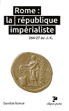 Rome : La Republique Imperialiste. 264-27 Av. J.-C.