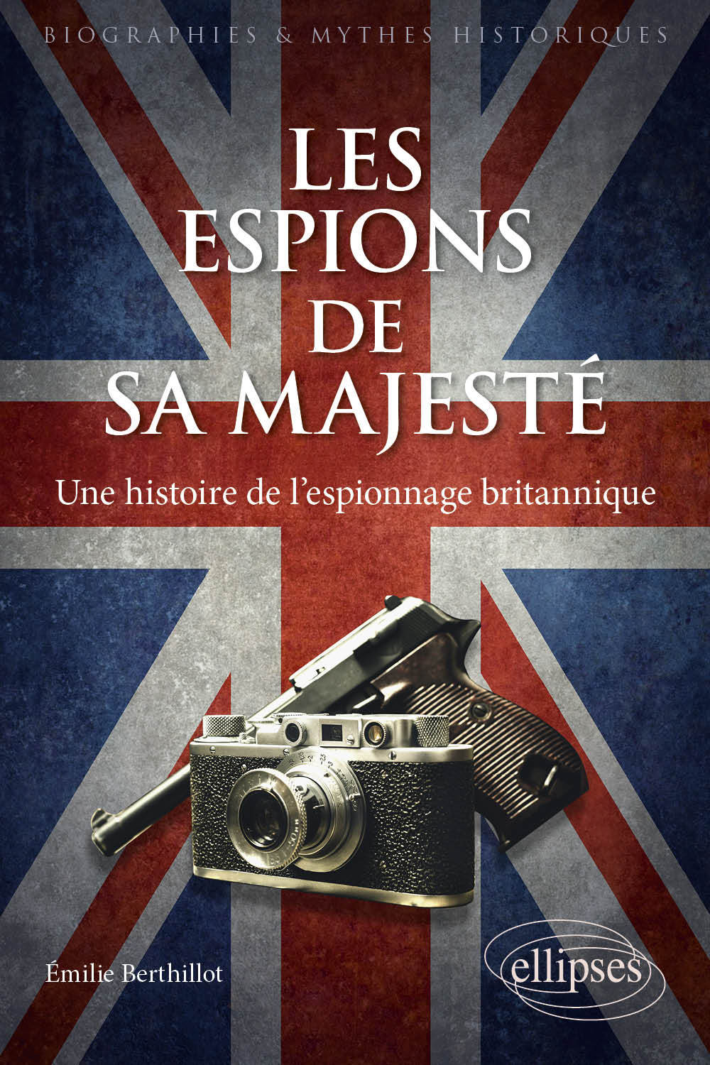 Les Espions De Sa Majeste - Une Histoire De L'Espionnage Britannique