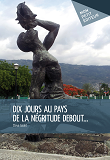 Dix Jours Au Pays De La Negritude Debout...