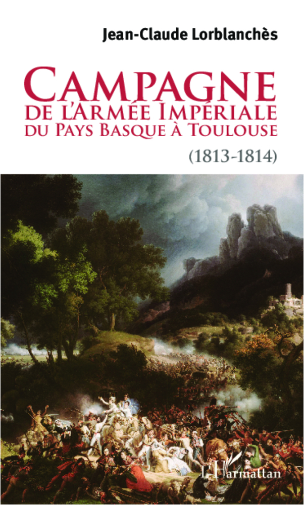 Campagne De L'Armee Imperiale Du Pays Basque A Toulouse (1813-1814)