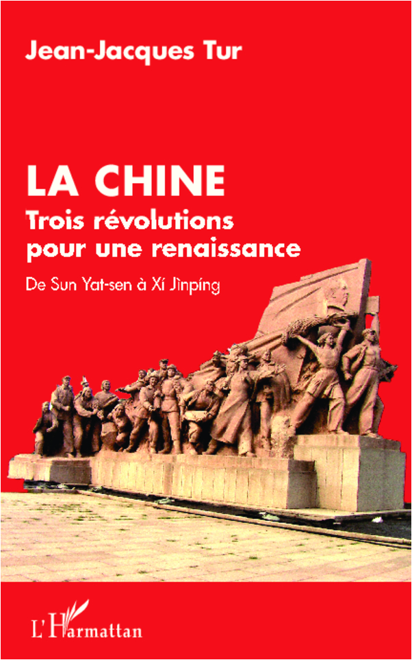 La Chine, Trois Revolutions Pour Une Renaissance - De Sun Yat-Sen A Xi Jinping