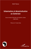 Urbanisation Et Decentralisation Au Cameroun - Essai D'Analyse Historique De La Gestion Urbaine (190