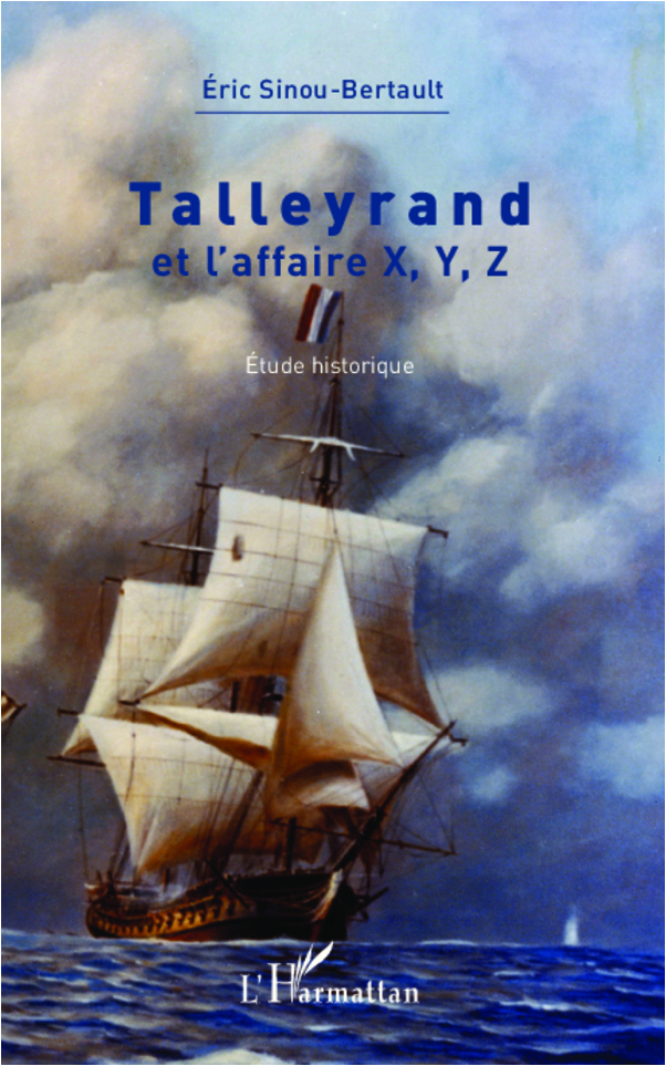 Talleyrand Et L'Affaire X, Y, Z - Etude Historique