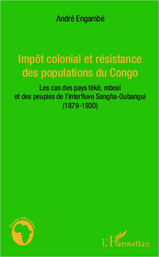 Impot Colonial Et Resistance Des Populations Du Congo - Les Cas Des Pays Teke, Mbosi Et Des Peuples