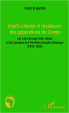 Impot Colonial Et Resistance Des Populations Du Congo - Les Cas Des Pays Teke, Mbosi Et Des Peuples