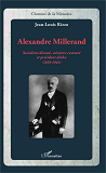 Alexandre Millerand - Socialiste Discute, Ministre Conteste Et President Dechu - (1859-1943)