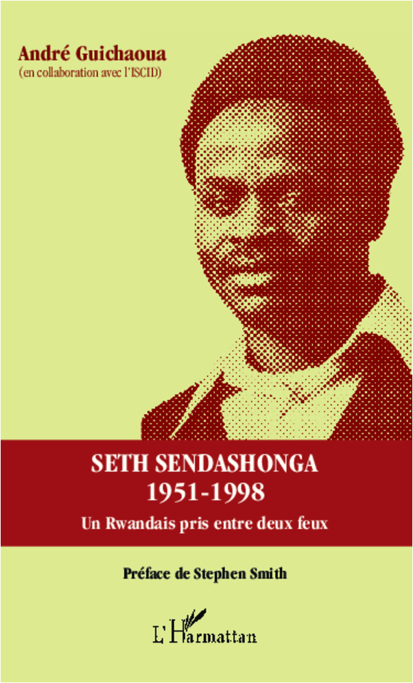 Seth Sendashonga 1951-1998 - Un Rwandais Pris Entre Deux Feux