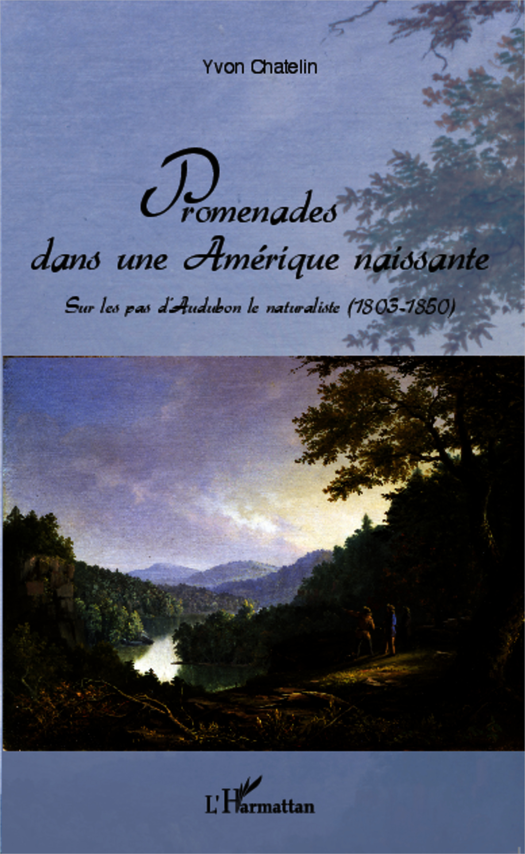 Promenades Dans Une Amerique Naissante - Sur Les Pas D'Audubon Le Naturaliste (1803-1850)