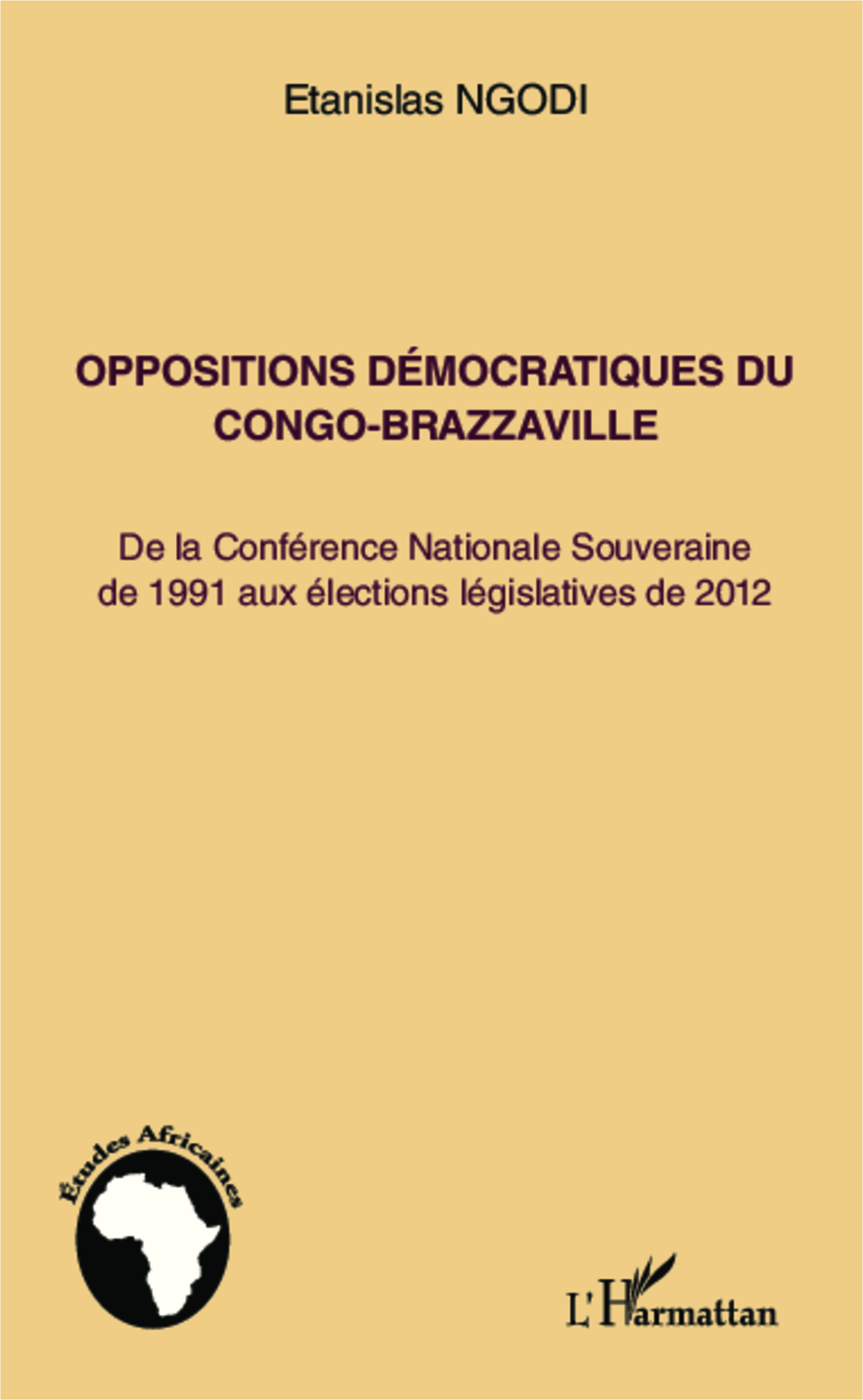 Oppositions Democratiques Du Congo-Brazzaville - De La Conference Nationale Souveraine De 1991 Aux E