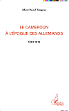 Le Cameroun A L'Epoque Des Allemands - 1884-1916