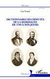 Dictionnaire Des Deputes De La Dordogne - De 1789 A Nos Jours