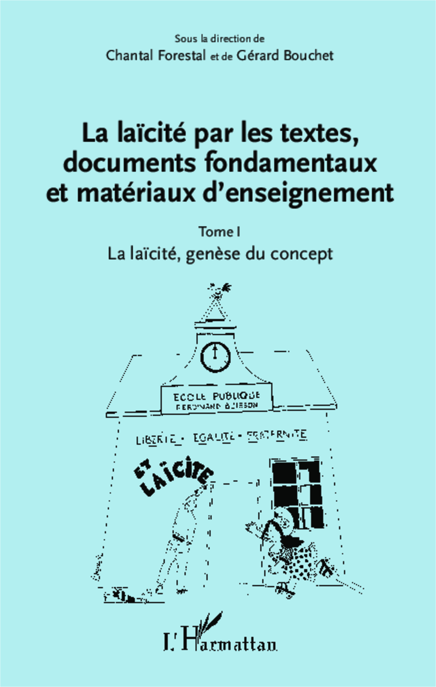 La Laicite Par Les Textes, Documents Fondamentaux Et Materiaux D'Enseignement (Tome 1) - La Laicite,