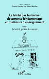 La Laicite Par Les Textes, Documents Fondamentaux Et Materiaux D'Enseignement (Tome 1) - La Laicite,