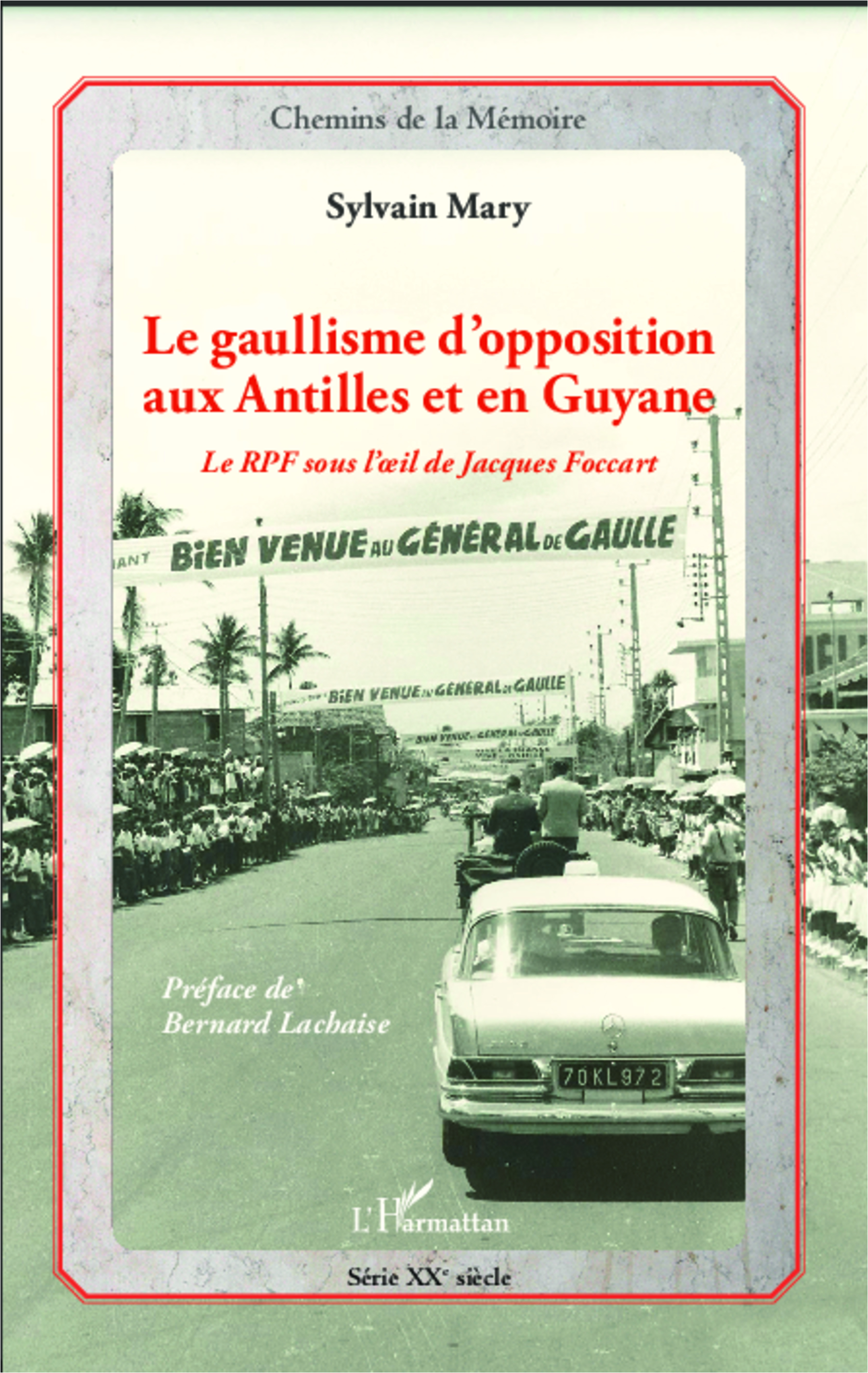 Le Gaullisme D'Opposition Aux Antilles Et En Guyane - Le Rpf Sous L'Oeil De Jacques Foccart