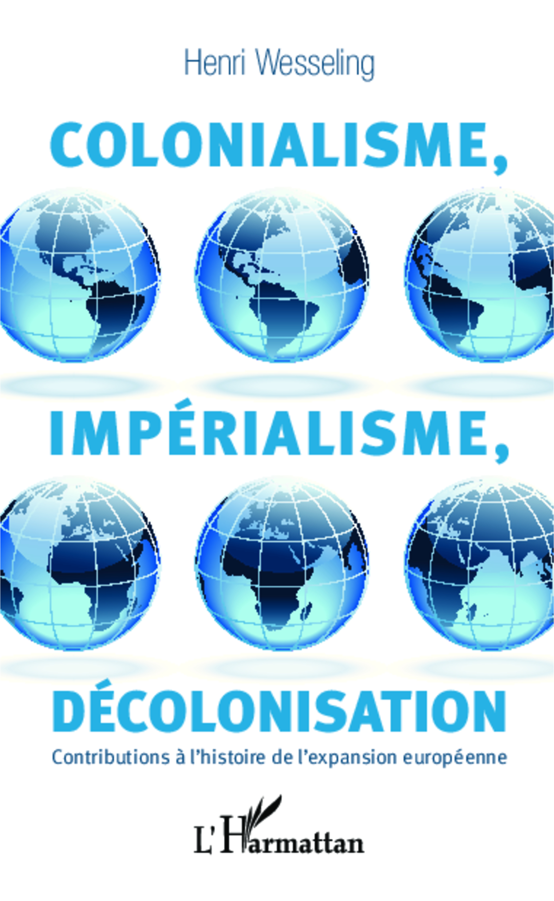 Colonialisme, Imperialisme, Decolonisation - Contributions A L'Histoire De L'Expansion Europeenne