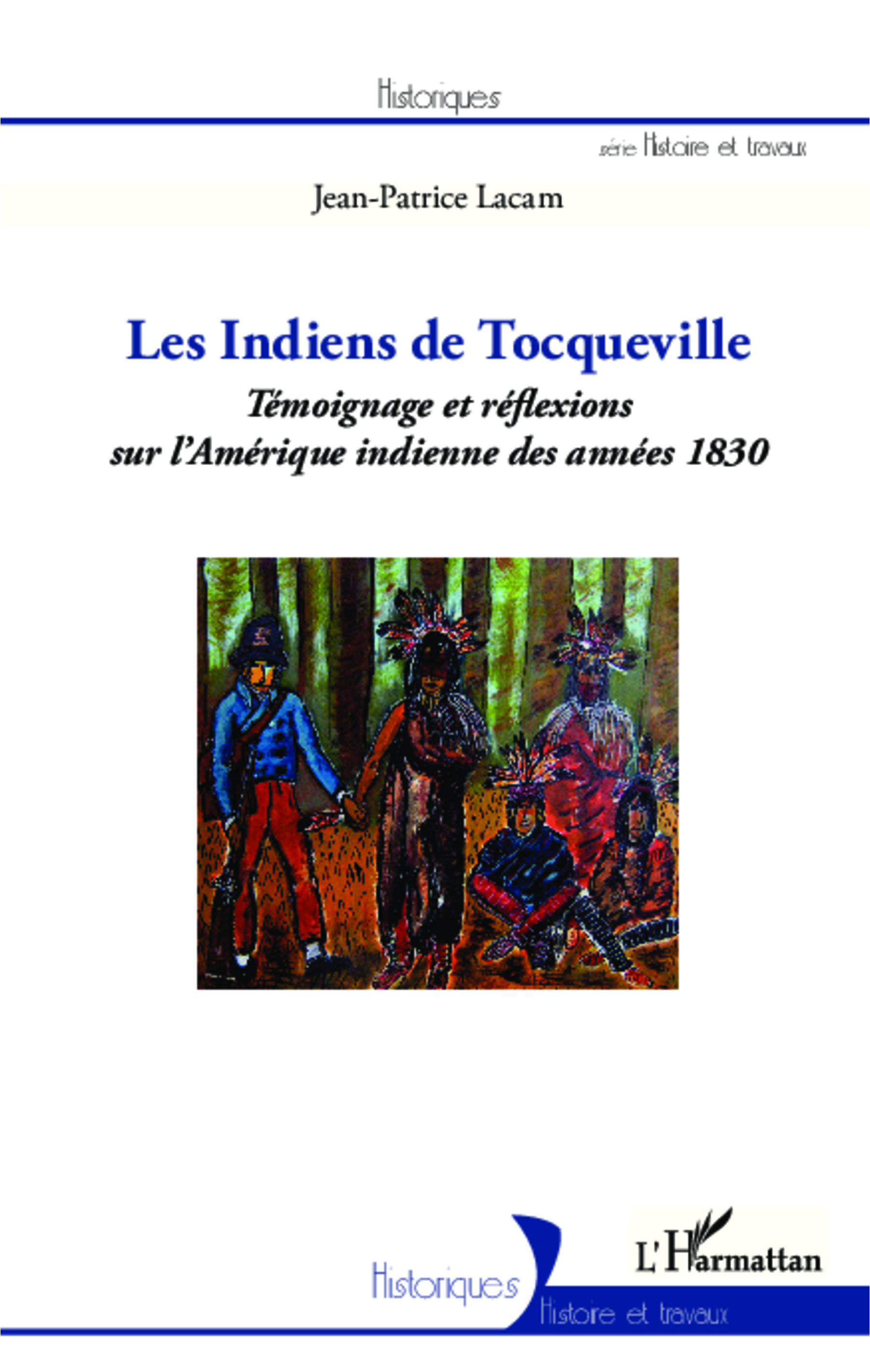 Les Indiens De Tocqueville - Temoignage Et Reflexions Sur L'Amerique Indienne Des Annees 1830