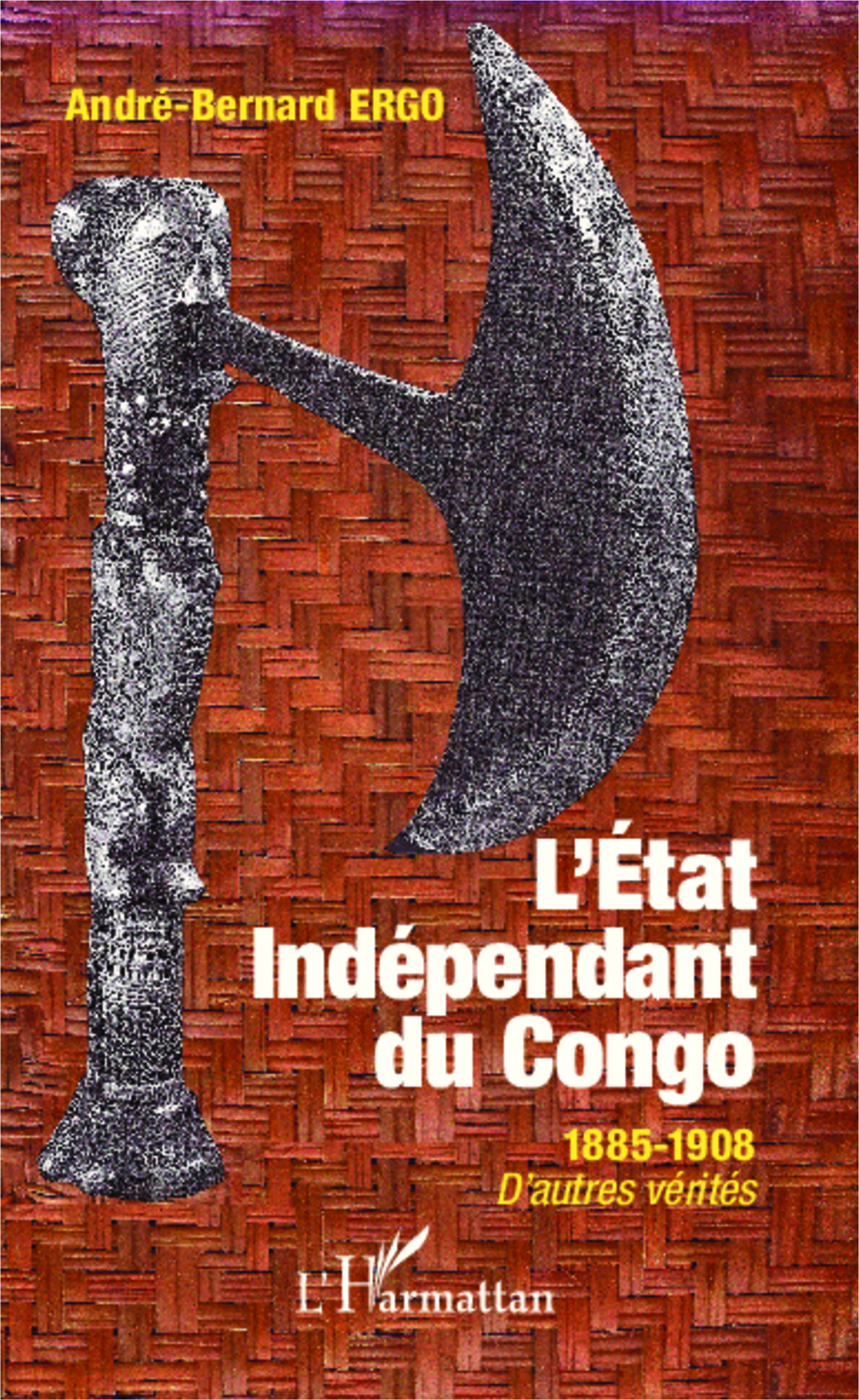 Etat Independant Du Congo 1885-1908 D'Autres Verites