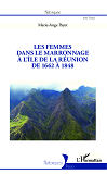 Les Femmes Dans Le Marronnage A L'Ile De La Reunion De 1662 A 1848