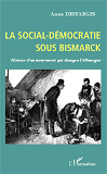 La Social-Democratie Sous Bismarck - Histoire D'Un Mouvement Qui Changea L'Allemagne