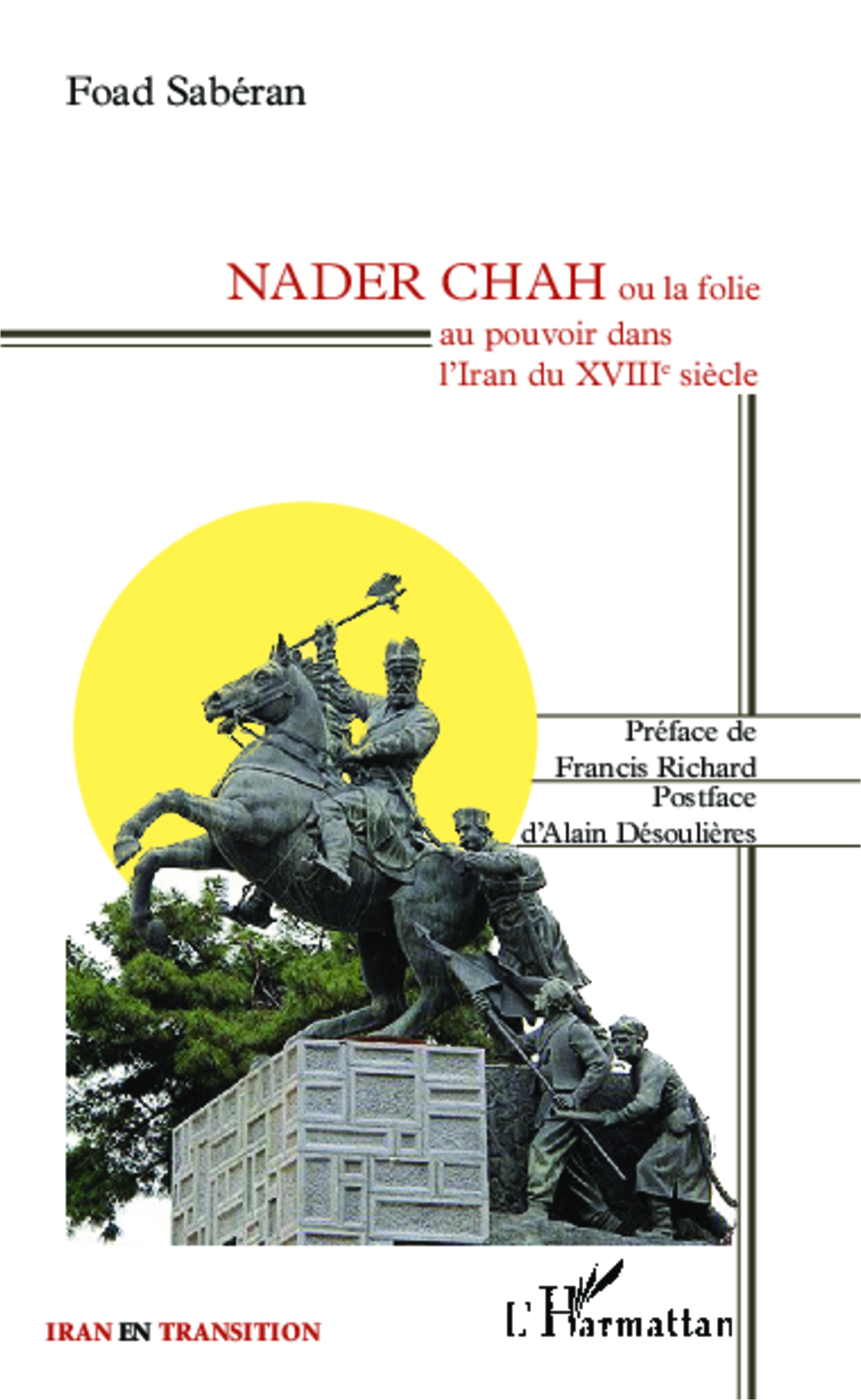 Nader Chah - Ou La Folie Au Pouvoir Dans L'Iran Du Xviiie Siecle