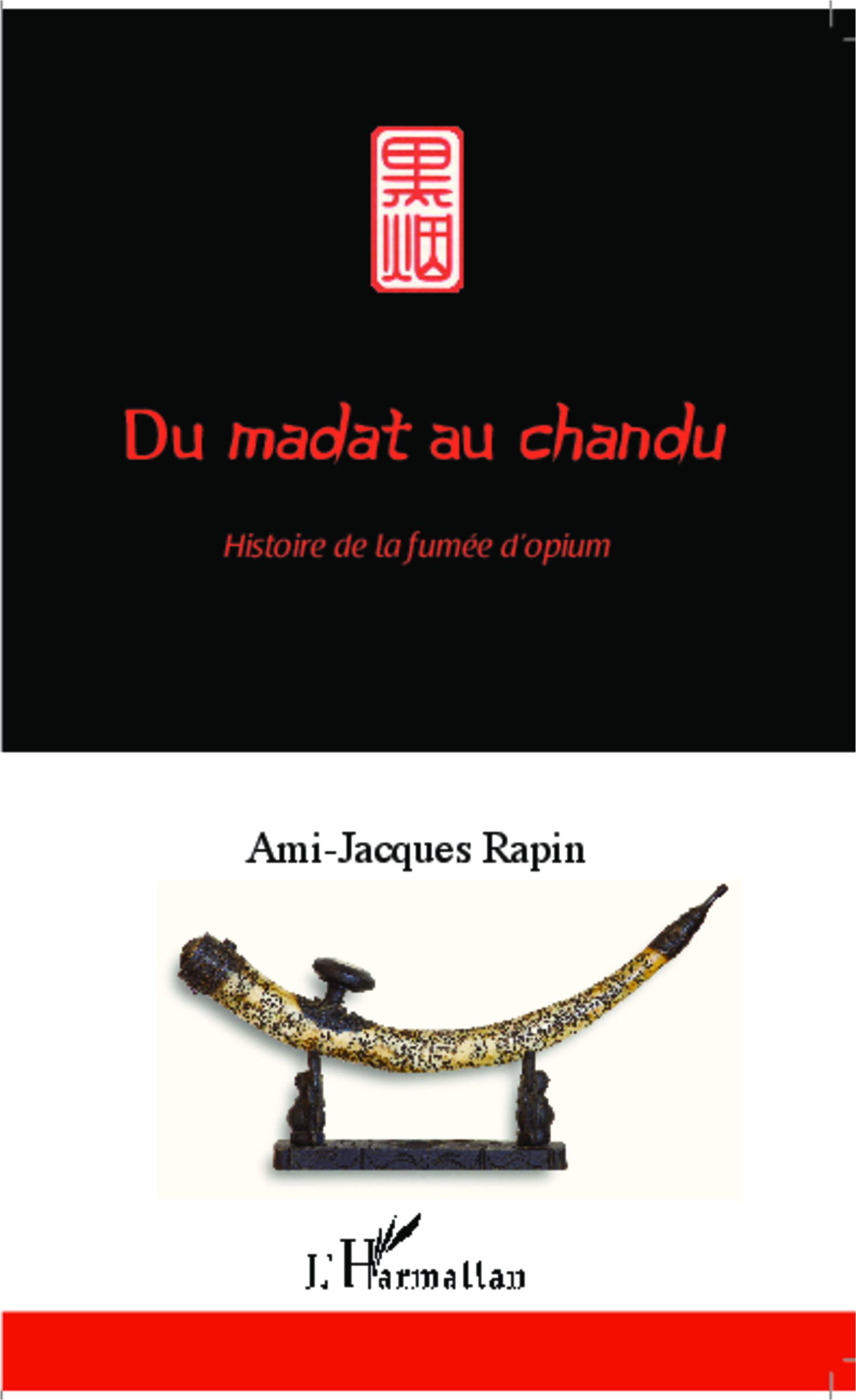 Du <Em>Madat</Em> Au <Em>Chandu</Em> - Histoire De La Fumee D'Opium