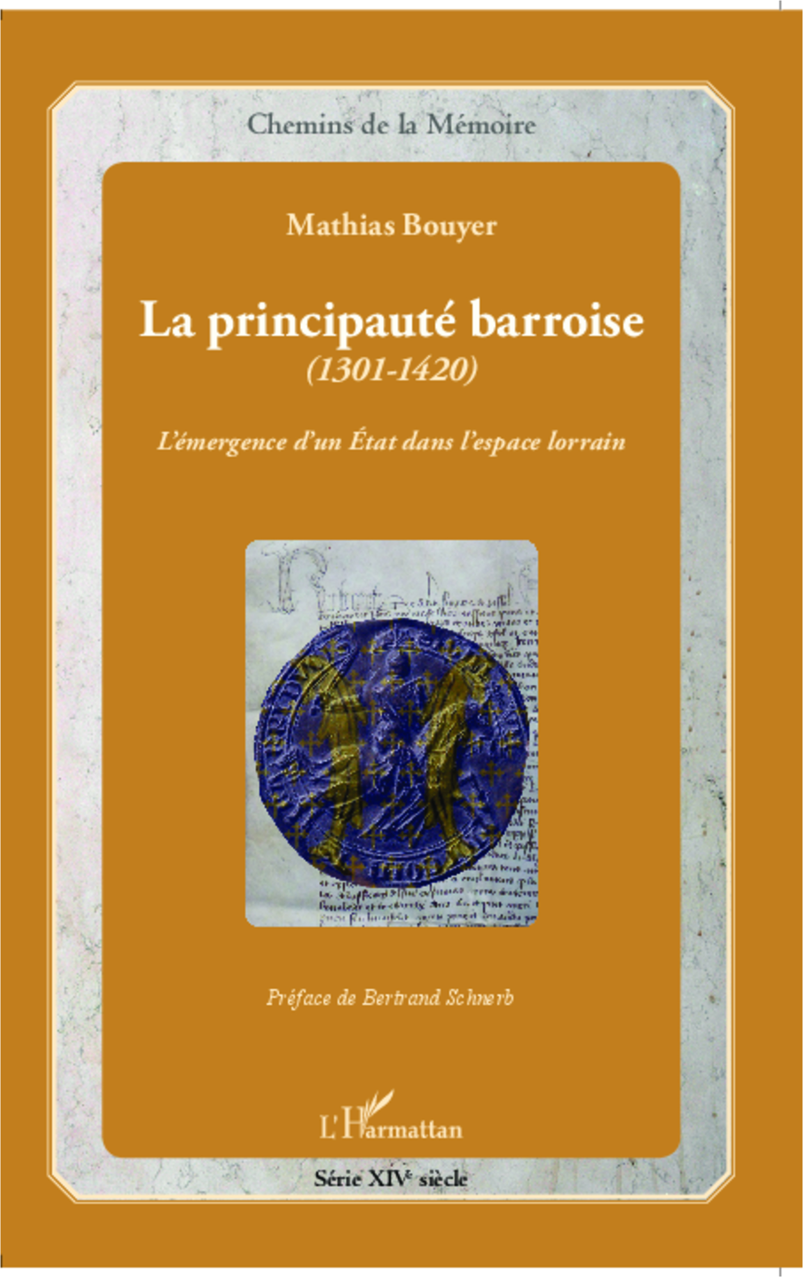 La Principaute Barroise (1301-1420) - L'Emergence D'Un Etat Dans L'Espace Lorrain