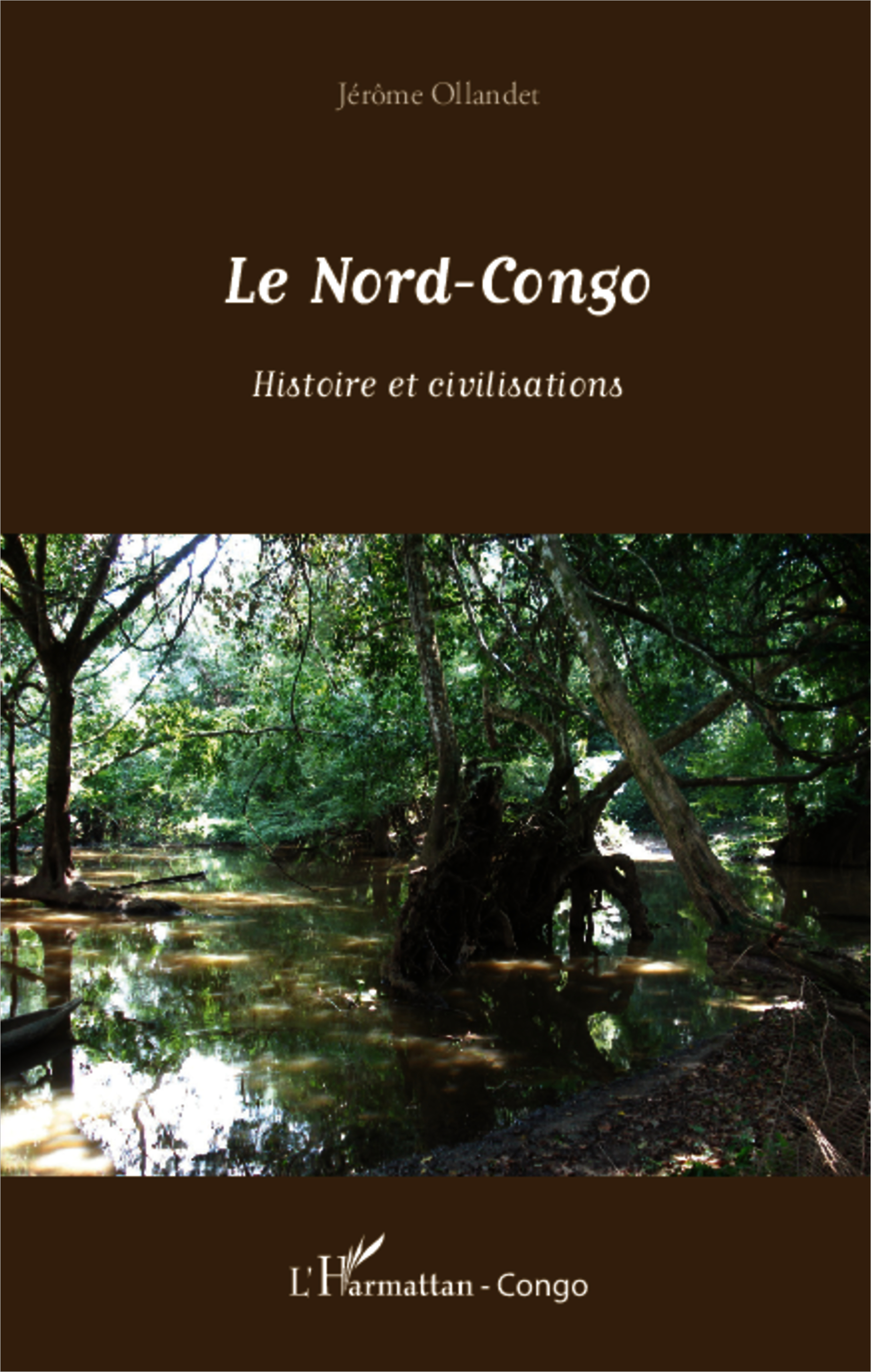 Le Nord-Congo - Histoire Et Civilisations