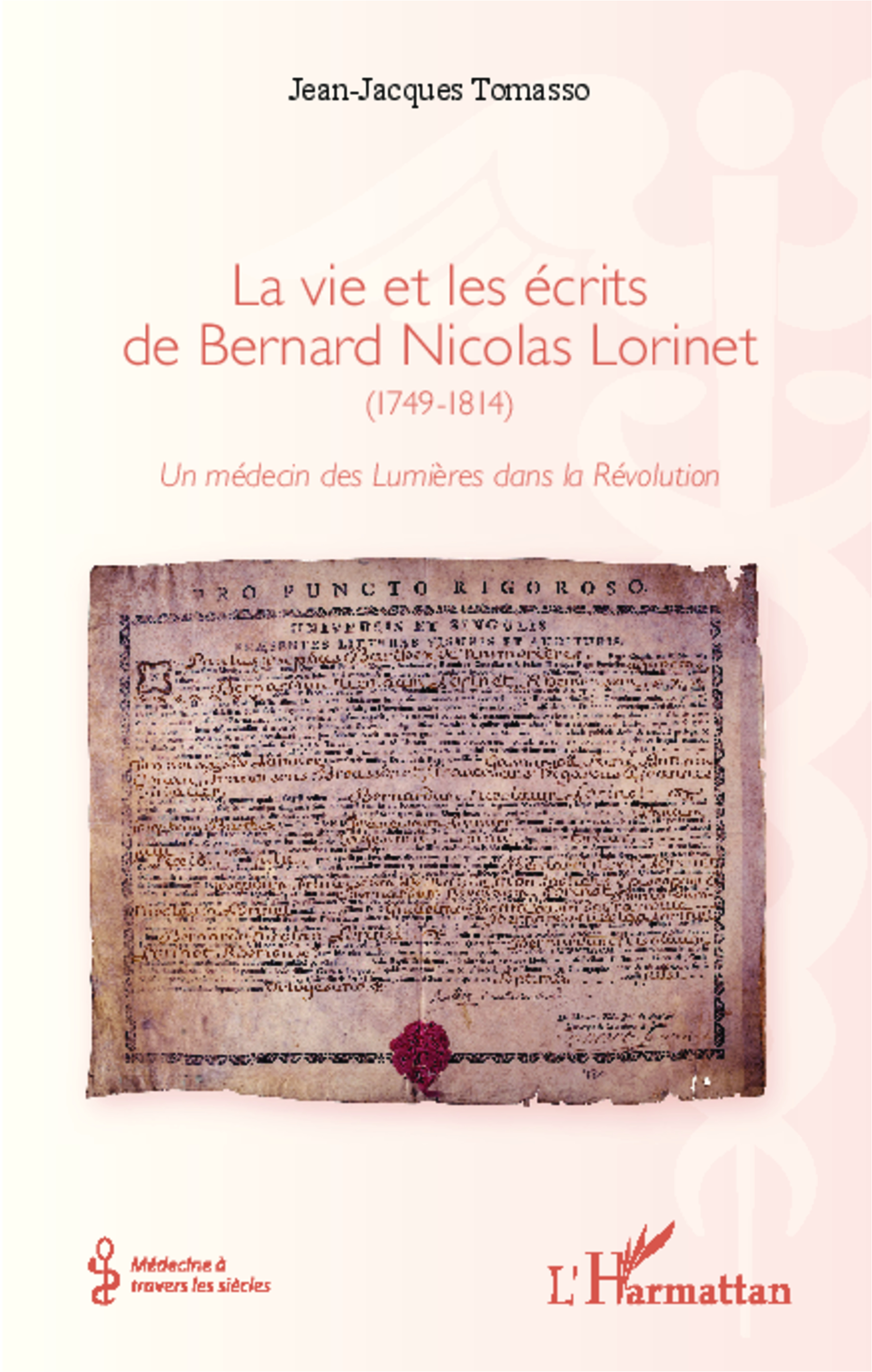 La Vie Et Les Ecrits De Bernard Nicolas Lorinet (1749-1814) - Un Medecin Des Lumieres Dans La Revolu