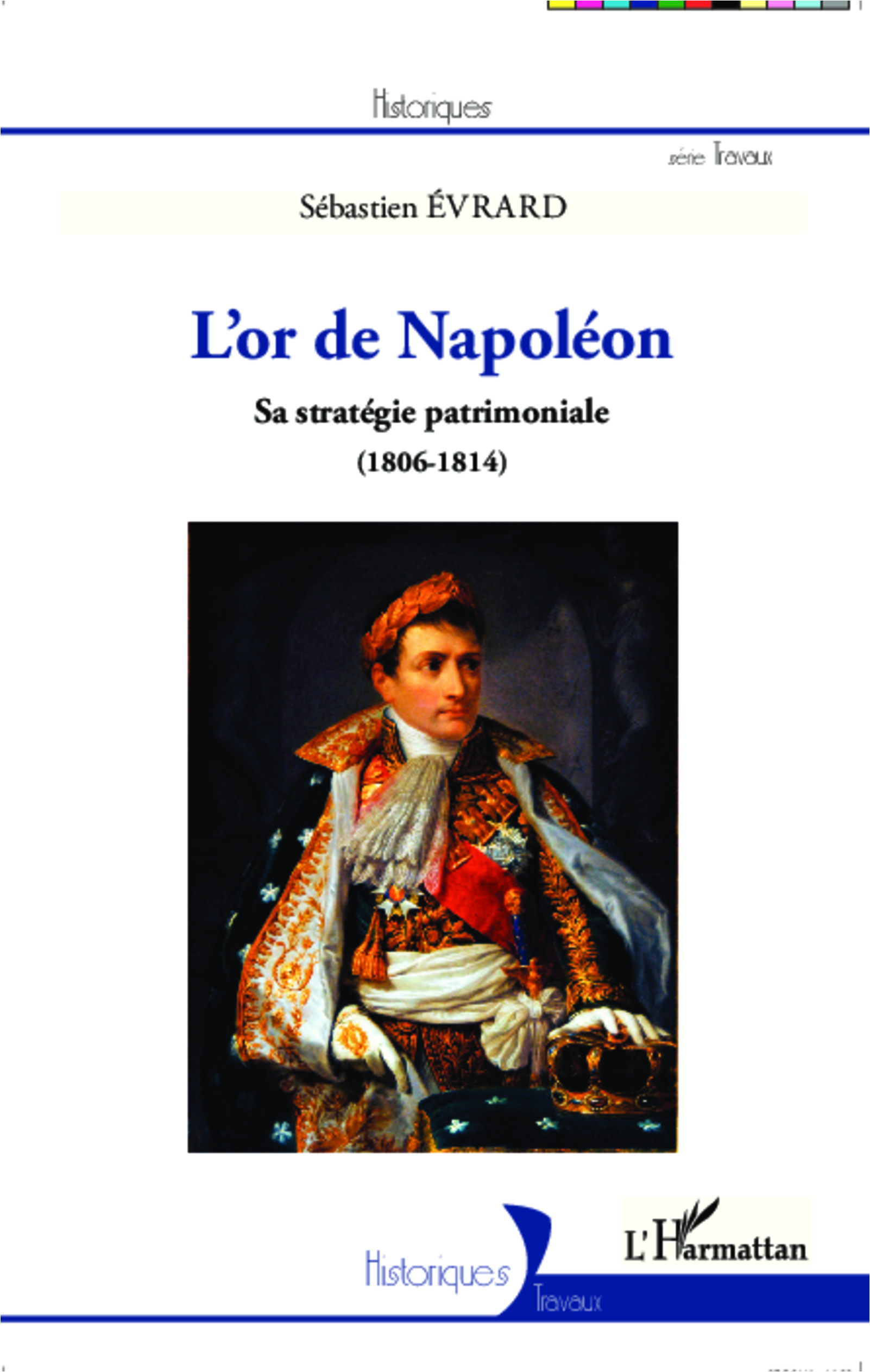 L'Or De Napoleon - Sa Strategie Patrimoniale (1806 - 1814)