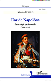 L'Or De Napoleon - Sa Strategie Patrimoniale (1806 - 1814)