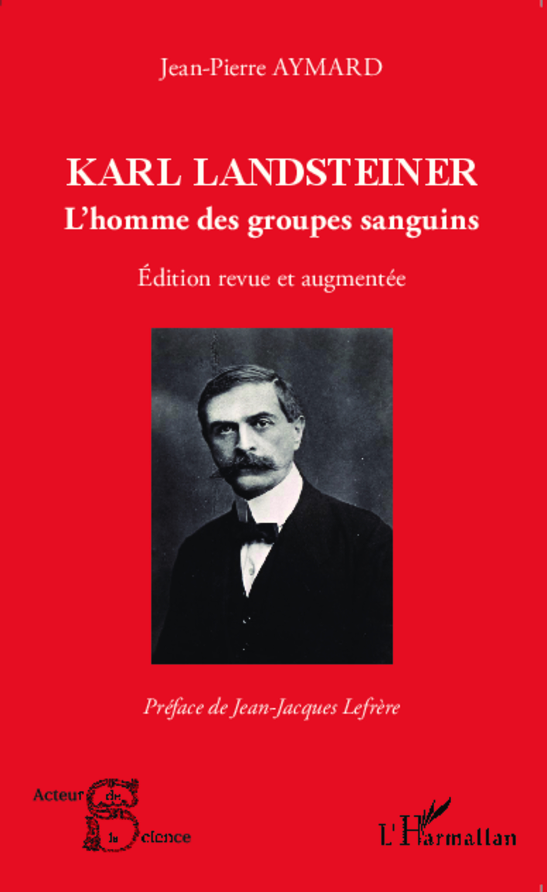 Karl Landsteiner - L'Homme Des Groupes Sanguins - Edition Revue Et Augmentee