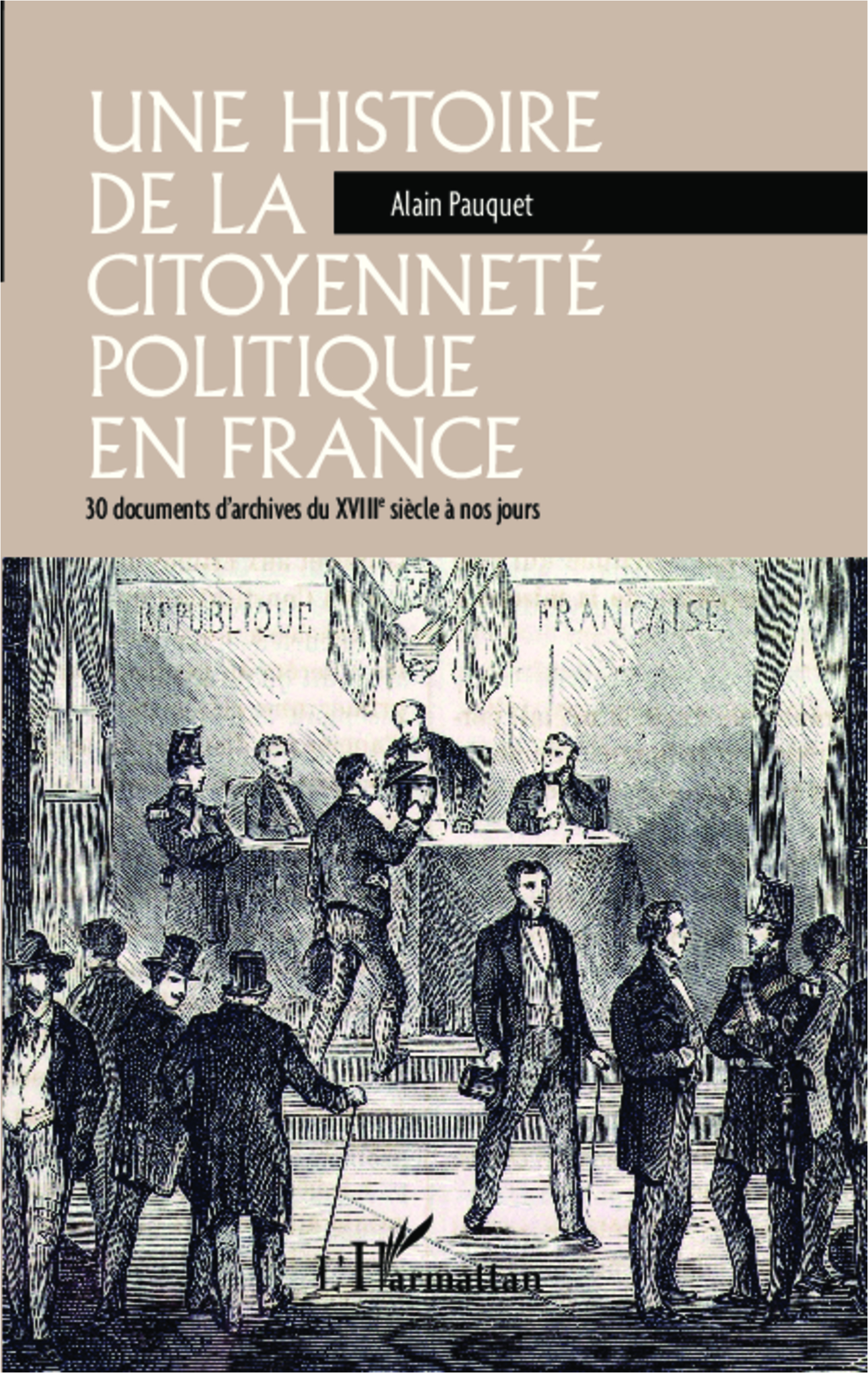 Une Histoire De La Citoyennete Politique En France - 30 Documents D'Archives Du Xviiie Siecle A Nos