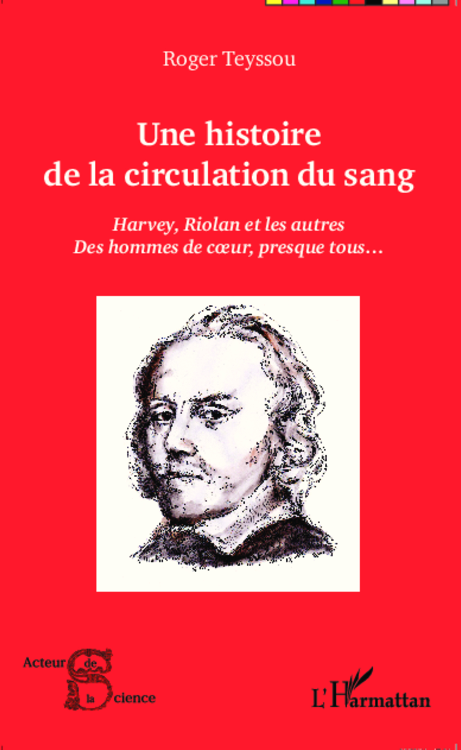 Une Histoire De La Circulation Du Sang - Harvey, Riolan Et Les Autres - Des Hommes De Coeur, Presque