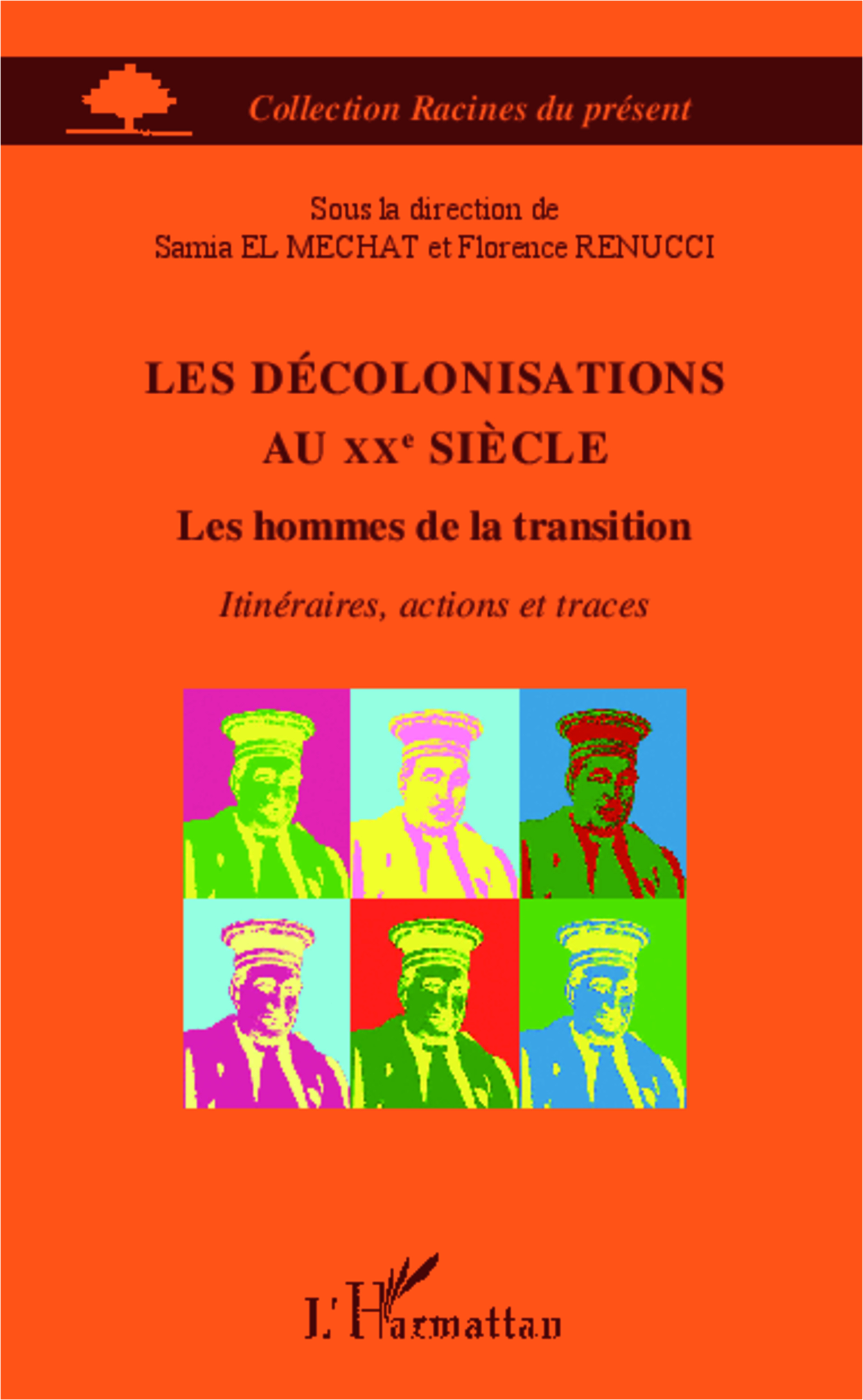 Les Decolonisations Au Xxe Siecle - Les Hommes De La Transition - Itineraires, Actions Et Traces