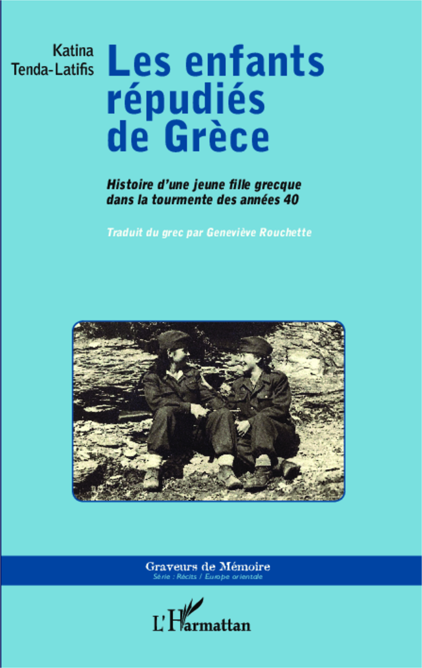 Les Enfants Repudies De Grece - Histoire D'Une Jeune Fille Grecque Dans La Tourmente Des Annees 40