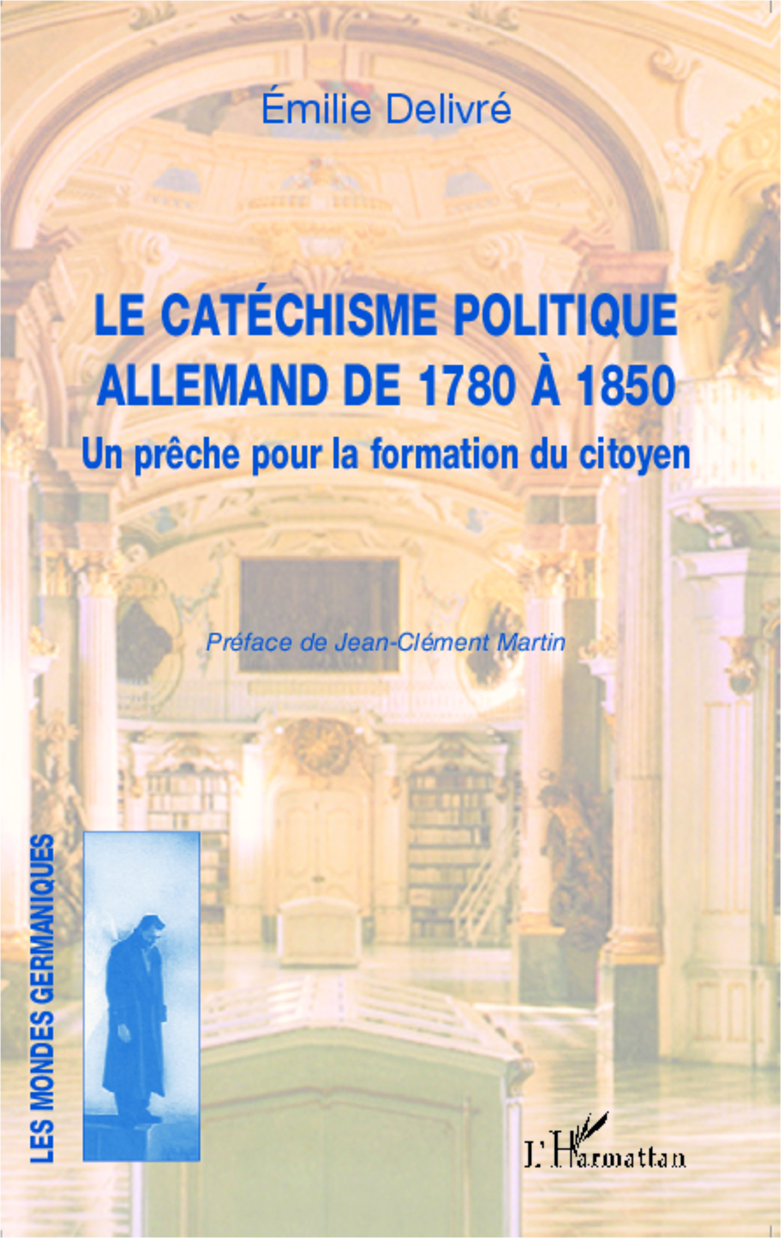 Le Catechisme Politique Allemand De 1780 A 1850 - Un Preche Pour La Formation Du Citoyen