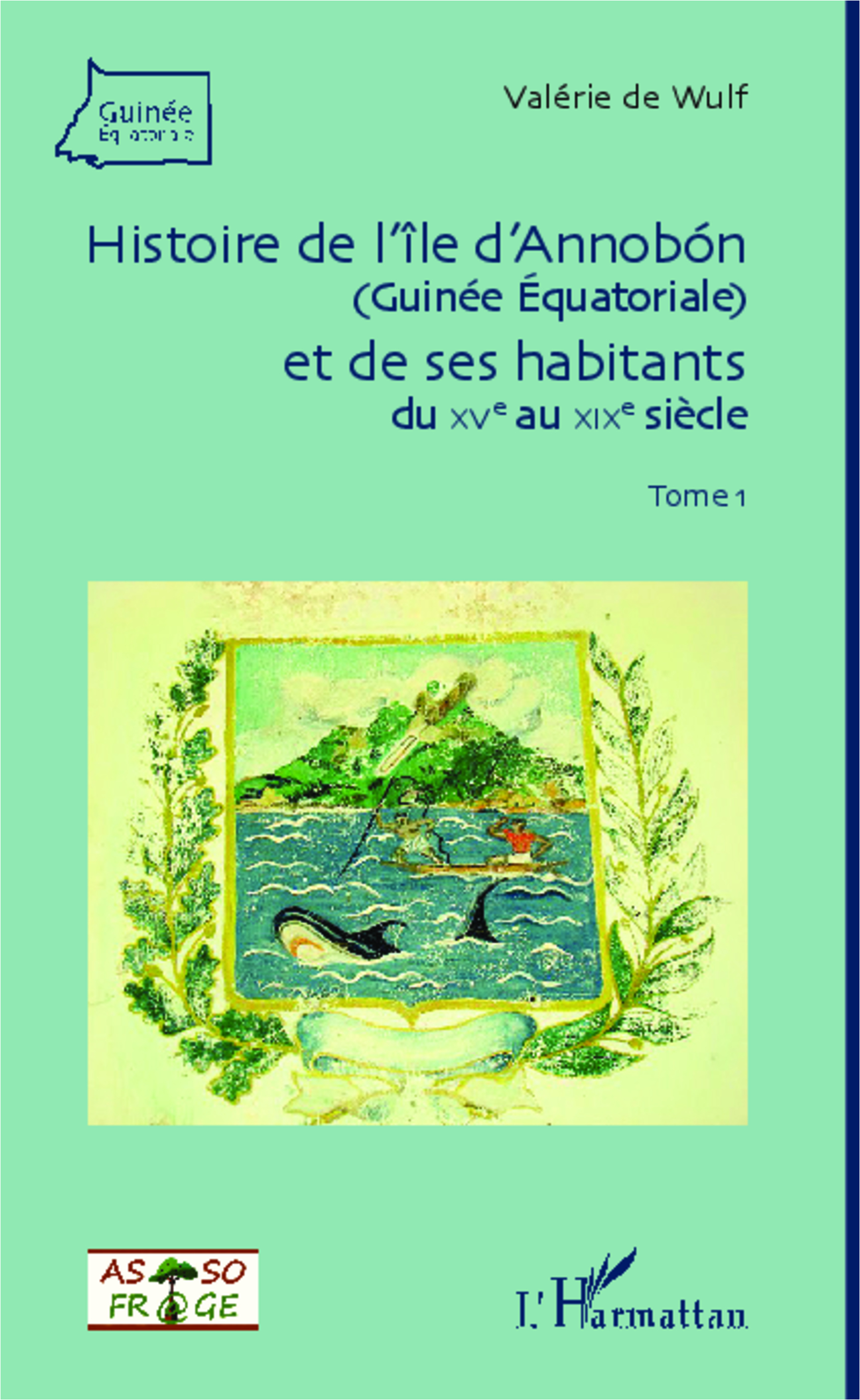 Histoire De L'Ile D'Annobon (Guinee Equatoriale) Et De Ses Habitants - Du Xve Au Xixe Siecle - (Tome