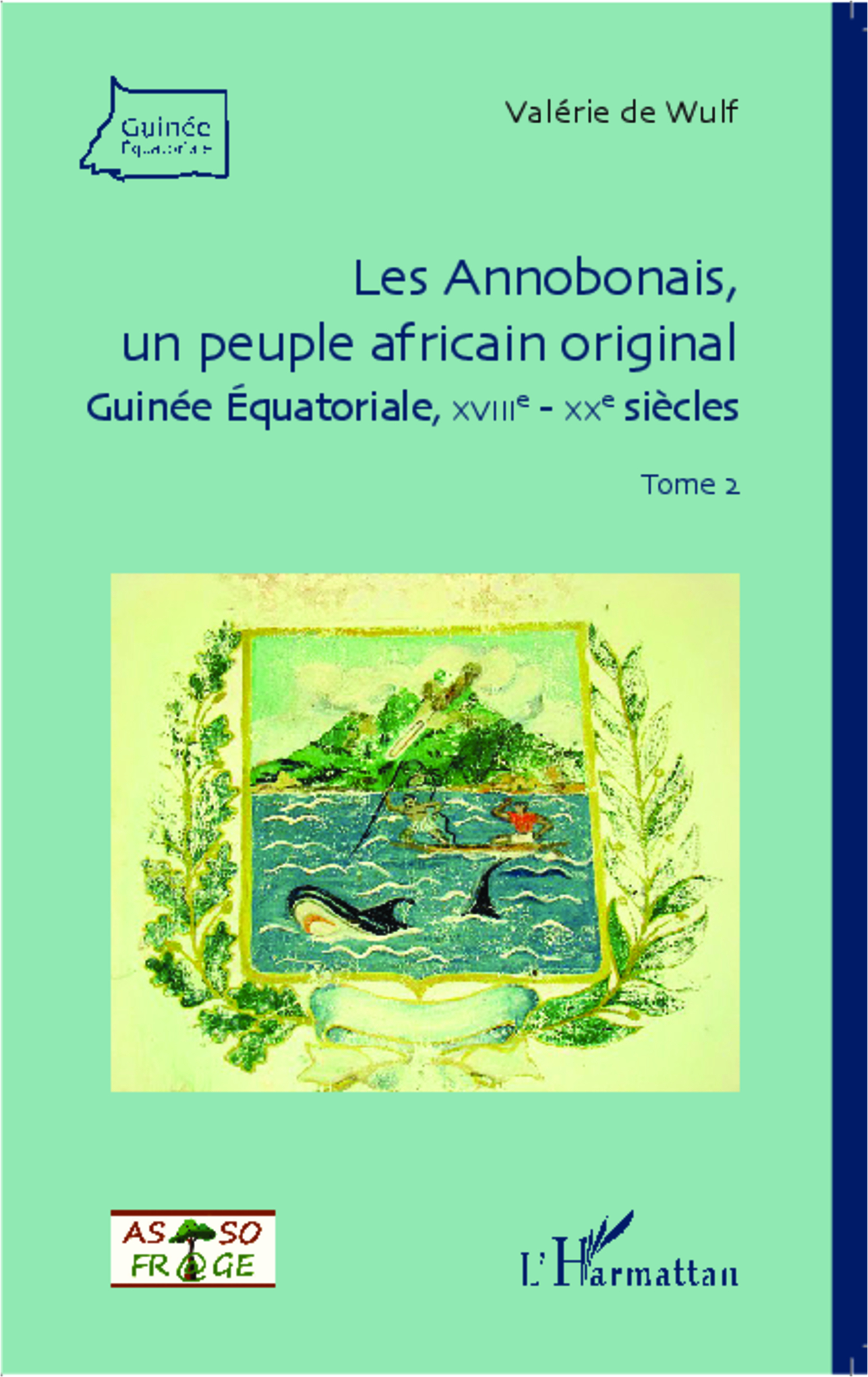 Les Annobonais, Un Peuple Africain Original - Guinee Equatoriale, Xviiie - Xxe Siecles - (Tome 2)