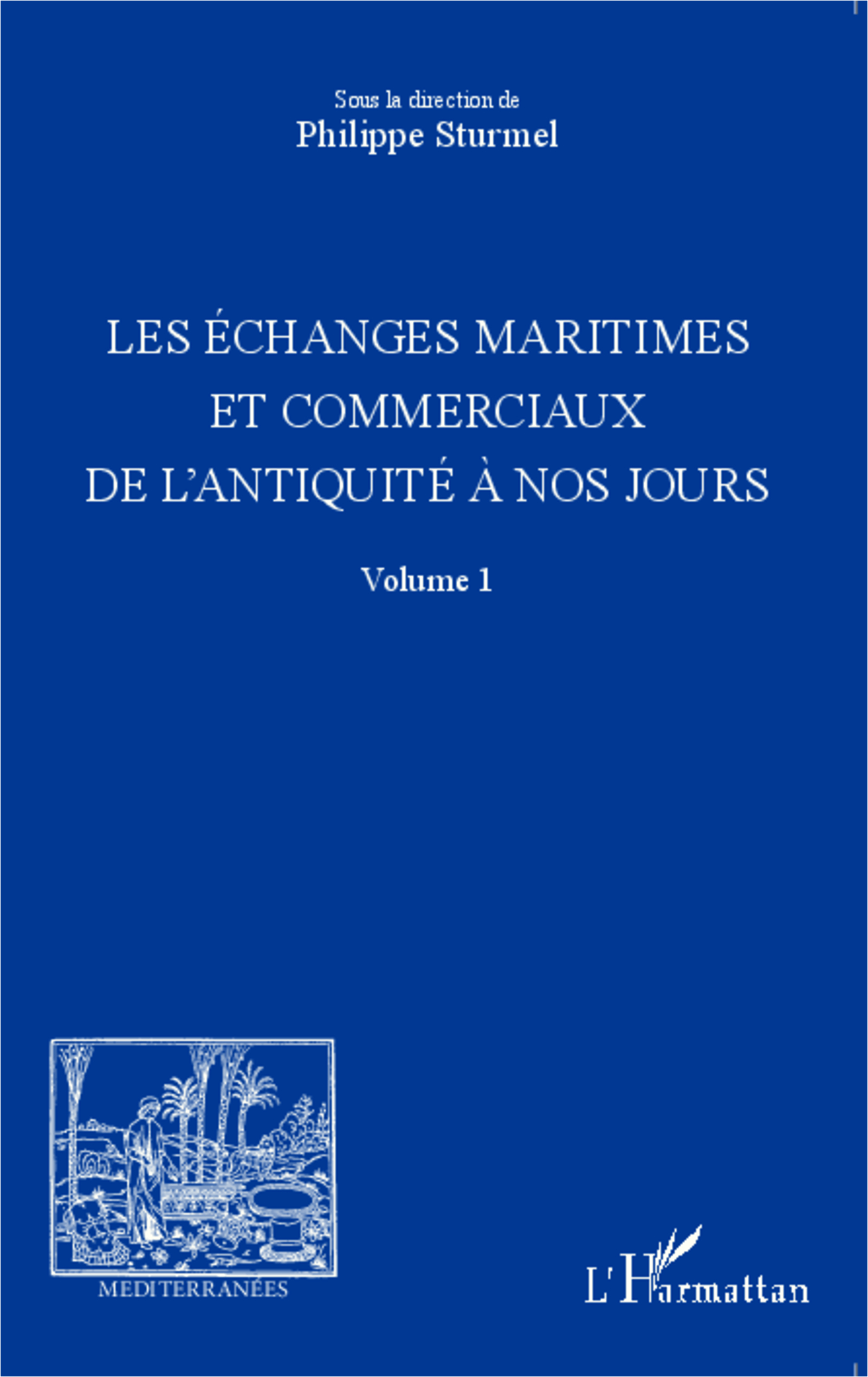 Les Echanges Maritimes Et Commerciaux De L'Antiquite A Nos Jours - Volume 1