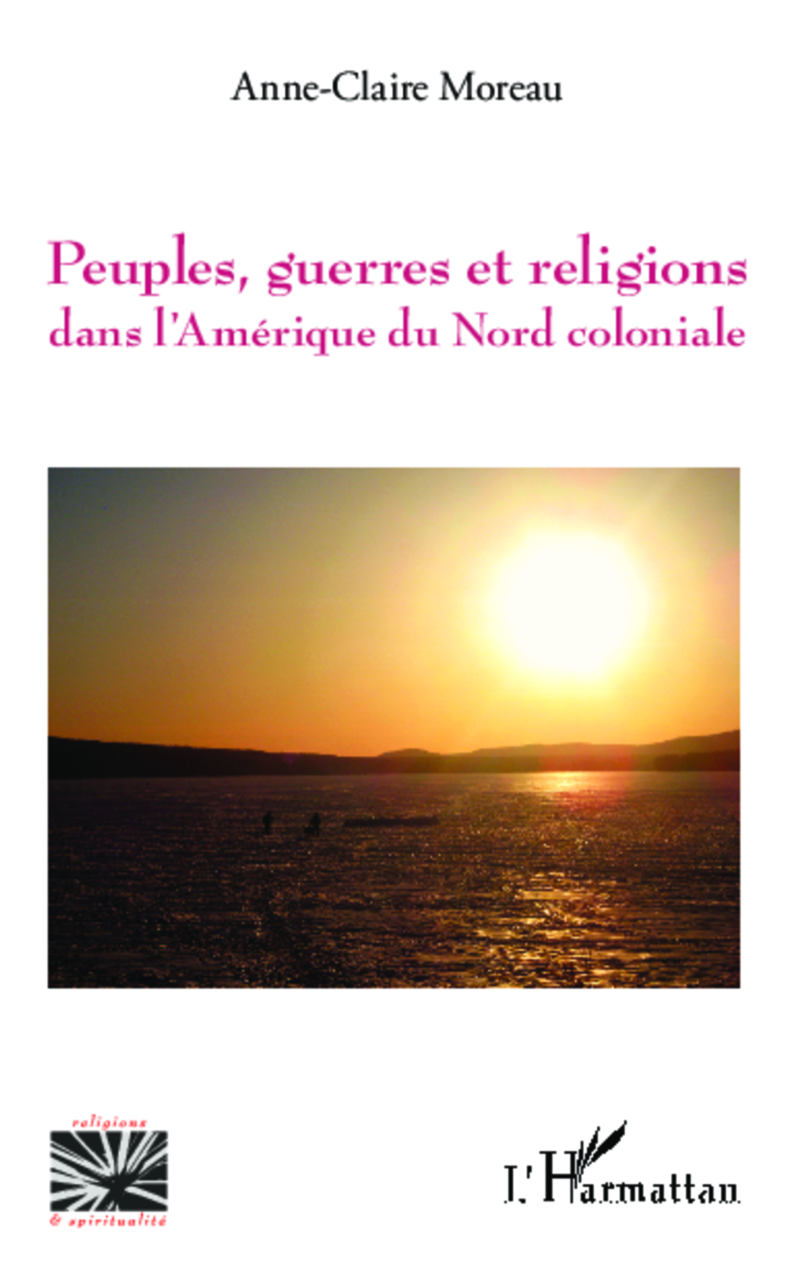 Peuples, Guerres Et Religions Dans L'Amerique Du Nord Coloniale