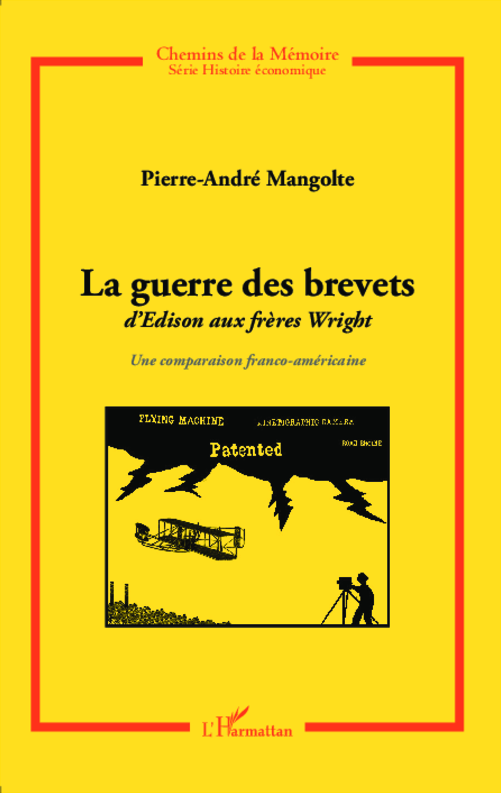 La Guerre Des Brevets - D'Edison Aux Freres Wright - Une Comparaison Franco-Americaine