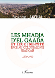 Les Mhadja D'El Gaada Et Leur Identite Face Au Colonialisme Francais - 1830-1962