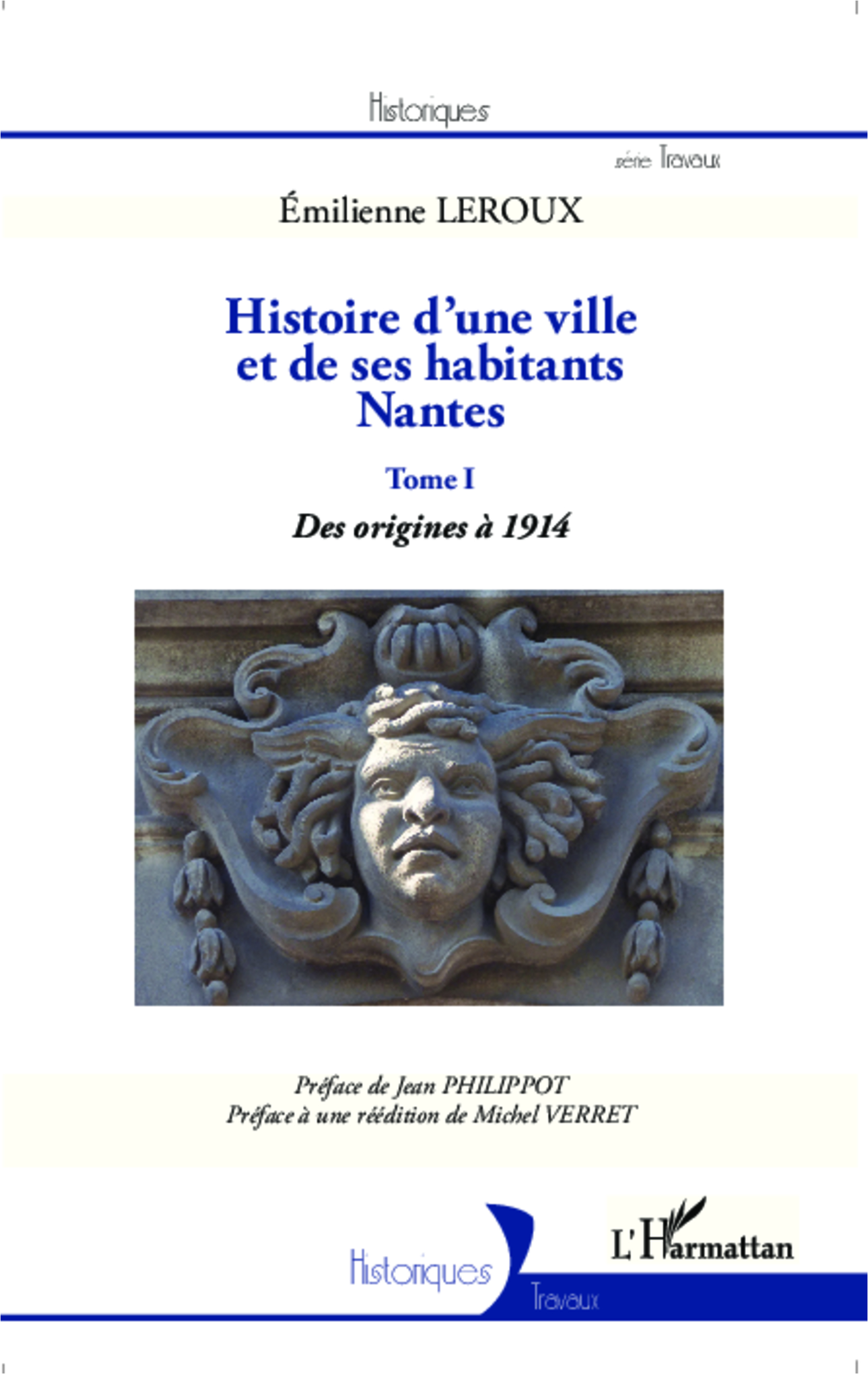 Histoire D'Une Ville Et De Ses Habitants : Nantes - Tome I : Des Origines A 1914