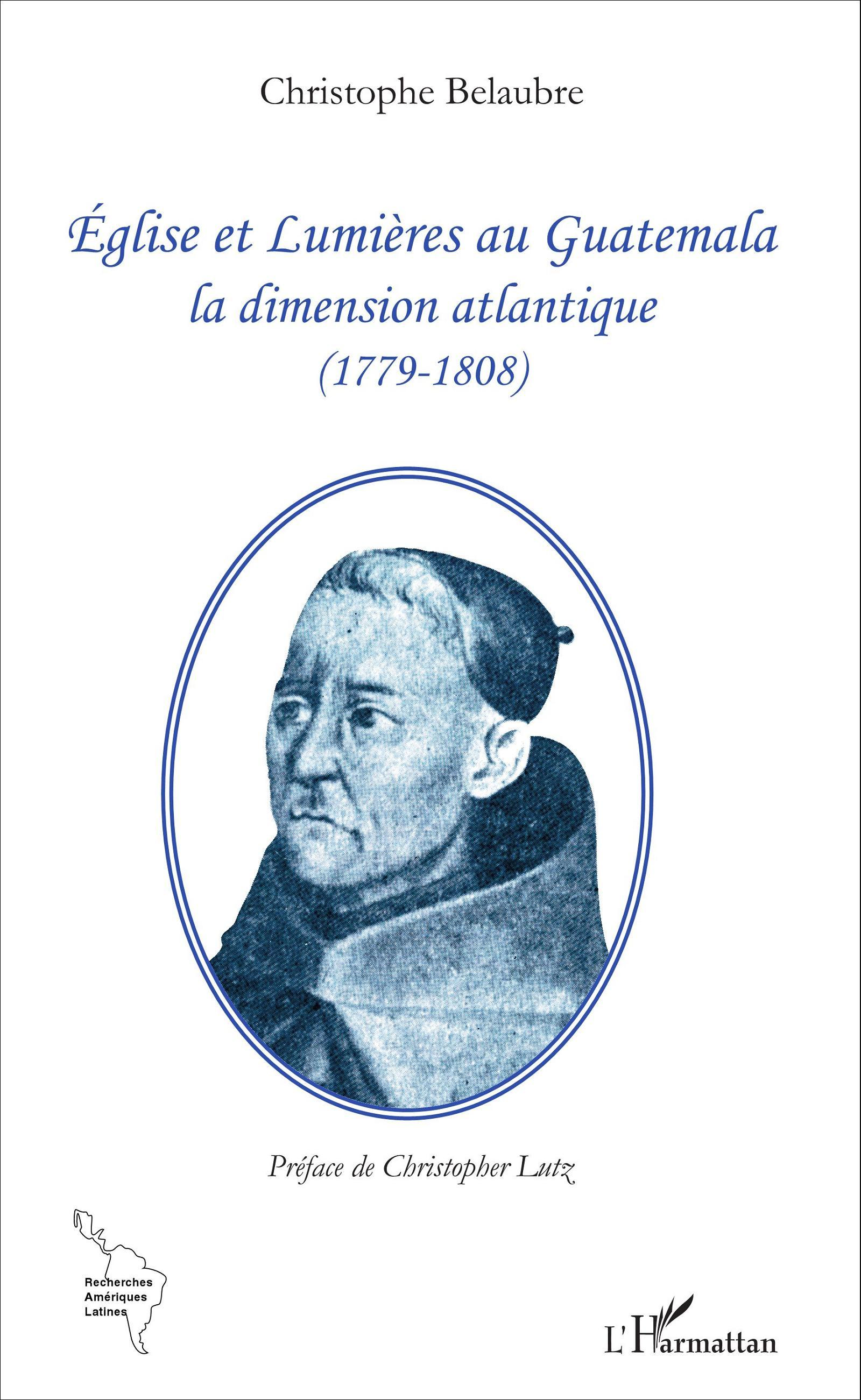 Eglise Et Lumieres Au Guatemala - La Dimension Atlantique (1779-1808)