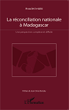 La Reconciliation Nationale A Madagascar - Une Perspective Complexe Et Difficile