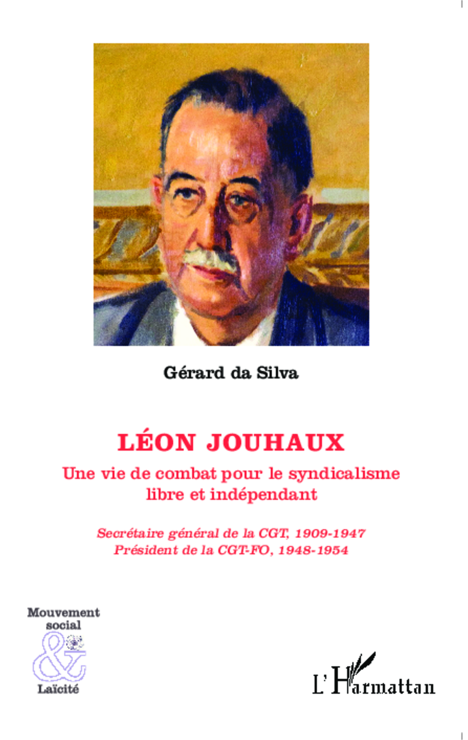 Leon Jouhaux - Une Vie De Combat Pour Le Syndicalisme Libre Et Independant - Secretaire General De